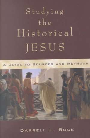 Studying the Historical Jesus: A Guide to Sources and Methods de PH. D. Bock, Darrell L.