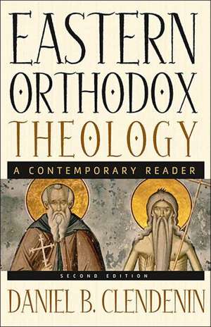 Eastern Orthodox Theology: A Contemporary Reader de Daniel B. Clendenin