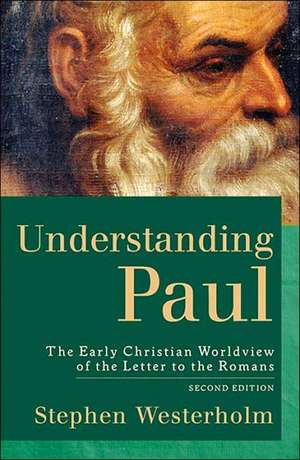 Understanding Paul – The Early Christian Worldview of the Letter to the Romans de Stephen Westerholm