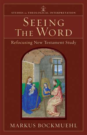 Seeing the Word – Refocusing New Testament Study de Markus Bockmuehl