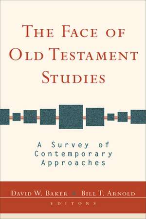 The Face of Old Testament Studies: A Survey of Contemporary Approaches de David W. Baker