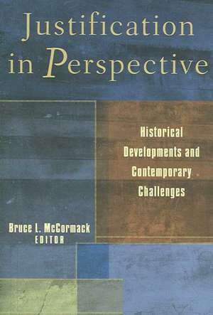 Justification in Perspective: Historical Developments and Contemporary Challenges de Bruce L. McCormack