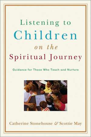 Listening to Children on the Spiritual Journey – Guidance for Those Who Teach and Nurture de Catherine Stonehouse