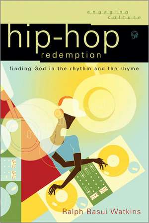 Hip-Hop Redemption: Finding God in the Rhythm and the Rhyme de Ralph Basui Watkins