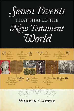 Seven Events That Shaped the New Testament World de Warren Carter