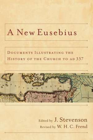 A New Eusebius: Documents Illustrating the History of the Church to Ad 337 de W. H. Frend