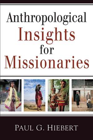 Anthropological Insights for Missionaries de Paul G. Hiebert