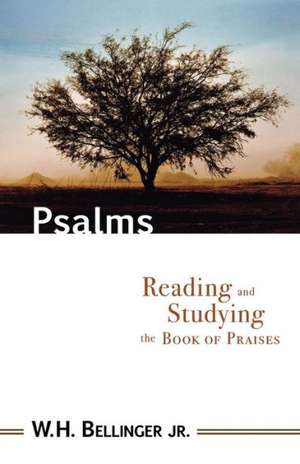 Psalms: Reading and Studying the Book of Praises de W. H. Jr. Bellinger