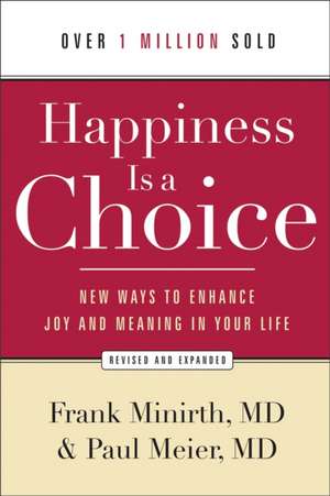 Happiness Is a Choice – New Ways to Enhance Joy and Meaning in Your Life de Frank Minirth