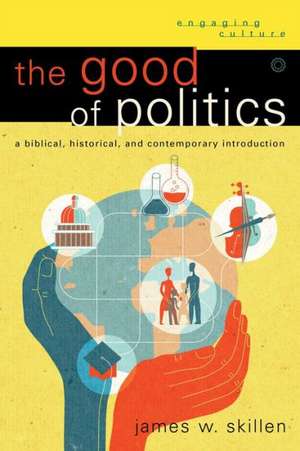 The Good of Politics de J Skillen