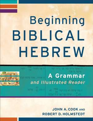 Beginning Biblical Hebrew – A Grammar and Illustrated Reader de John A. Cook