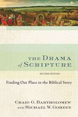 The Drama of Scripture: Finding Our Place in the Biblical Story de Craig G. Bartholomew