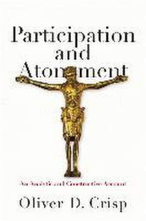 Participation and Atonement – An Analytic and Constructive Account de Oliver D. Crisp