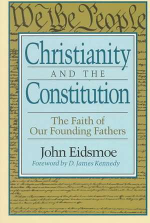 Christianity and the Constitution – The Faith of Our Founding Fathers de John Eidsmoe