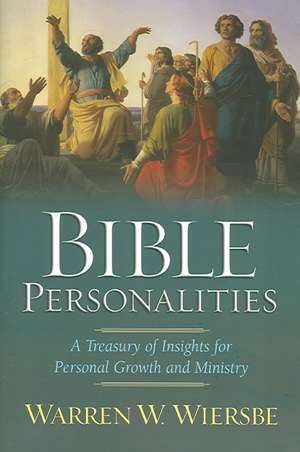 Bible Personalities – A Treasury of Insights for Personal Growth and Ministry de Warren W. Wiersbe