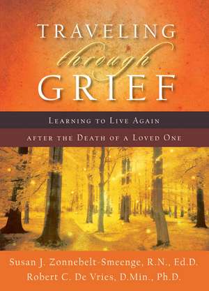 Traveling through Grief – Learning to Live Again after the Death of a Loved One de Susan J. Zonnebelt–smeen