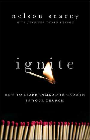 Ignite – How to Spark Immediate Growth in Your Church de Nelson Searcy