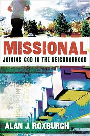 Missional – Joining God in the Neighborhood de Alan J. Roxburgh