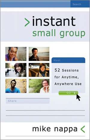 Instant Small Group – 52 Sessions for Anytime, Anywhere Use de Mike Nappa