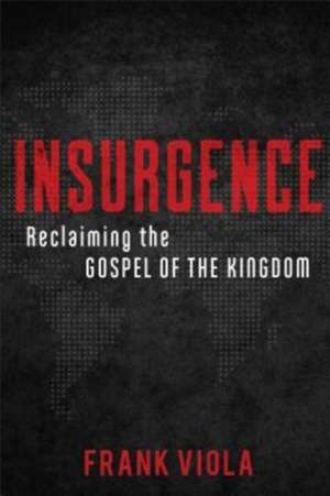 Insurgence – Reclaiming the Gospel of the Kingdom de Frank Viola