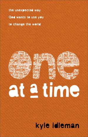 One at a Time – The Unexpected Way God Wants to Use You to Change the World de Kyle Idleman