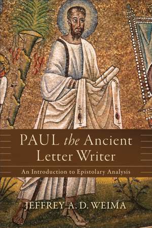 Paul the Ancient Letter Writer – An Introduction to Epistolary Analysis de Jeffrey A. D. Weima