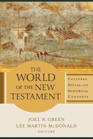 The World of the New Testament – Cultural, Social, and Historical Contexts de Joel B. Green