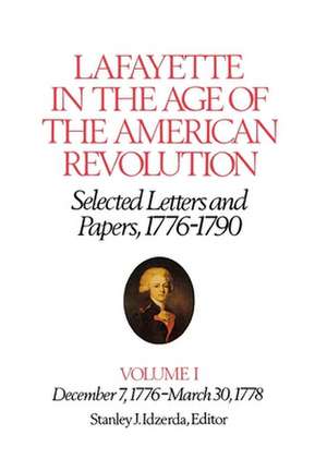 Lafayette in the Age of the American Revolution – December 7, 1776–March 30, 1778 de Le Marquis De Lafayette