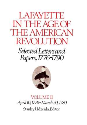 Lafayette in the Age of the American Revolution – April 10, 1778–March 20, 1780 de Le Marquis De Lafayette