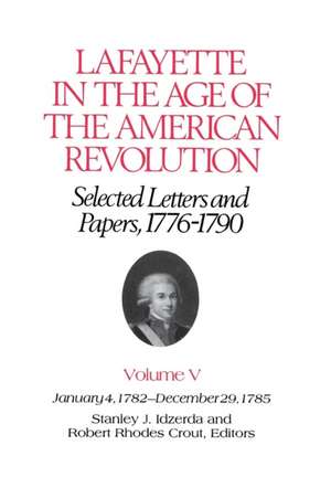 Lafayette in the Age of the American Revolution – January 4, 1782–December 29, 1785 de Le Marquis De Lafayette