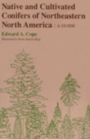 Native and Cultivated Conifers of Northeastern N – A Guide de Edward A. Cope