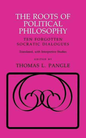 The Roots of Political Philosophy – Ten Forgotten Socratic Dialogues de Thomas L. Pangle