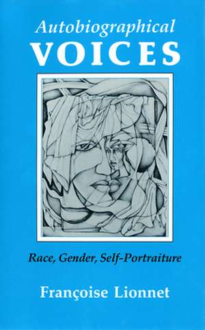 Autobiographical Voices – Race, Gender, Self–Portraiture de Françoise Lionnet