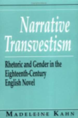 Narrative Transvestism – Rhetoric and Gender in the Eighteenth–Century English Novel de Madeleine Kahn