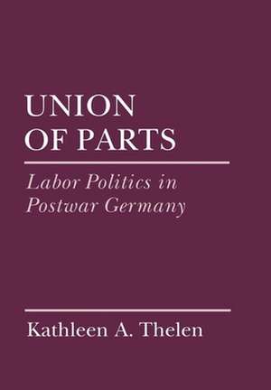 Union of Parts – Labor Politics in Postwar Germany de Kathleen Thelen