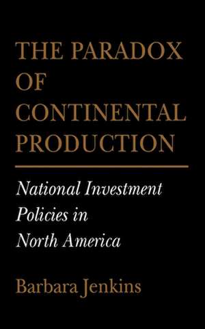 The Paradox of Continental Production – National Investment Policies in North America de Barbara Jenkins