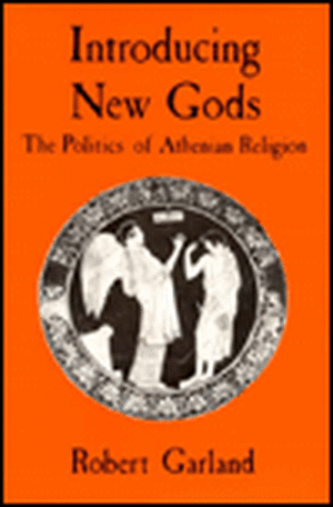 Introducing New Gods – The Politics of Athenian Religion de Robert Garland