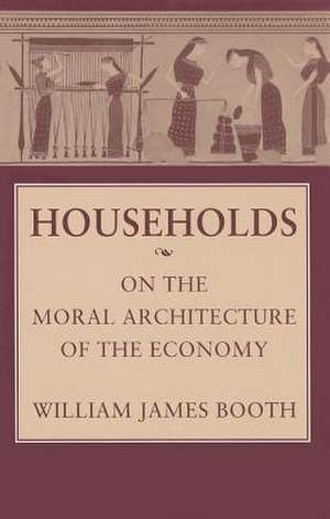 Households – On the Moral Architecture of the Economy de William James Booth