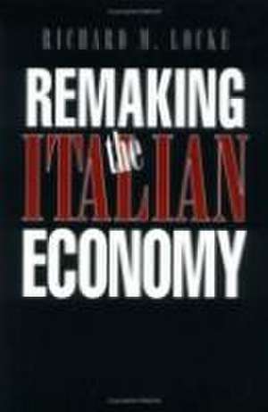 Remaking the Italian Economy de Richard M. Locke