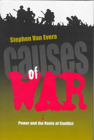 Causes of War – Power and the Roots of Conflict de Stephen Van Evera