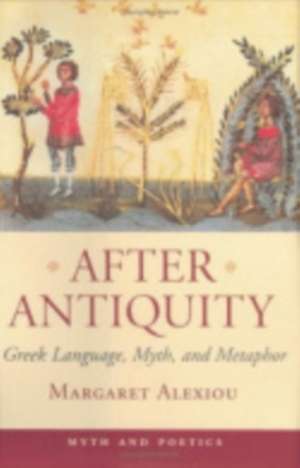 After Antiquity – Greek Language, Myth, and Metaphor de Margaret Alexiou