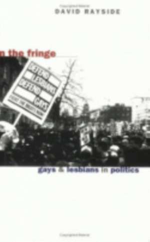 On the Fringe – Gays and Lesbians in Politics de David M. Rayside