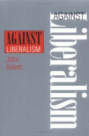 Against Liberalism de John Kekes