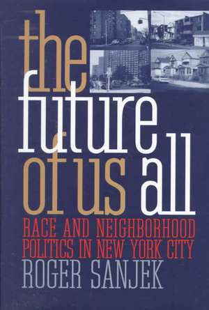 The Future of Us All – Race and Neighborhood Politics in New York City de Roger Sanjek