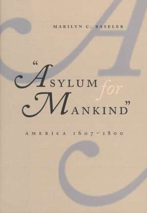 Asylum for Mankind – America, 1607–1800 de Marilyn C. Baseler