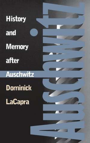 History and Memory after Auschwitz de Dominick Lacapra