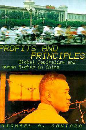 Profits and Principles – Global Capitalism and Human Rights in China de Michael A. Santoro