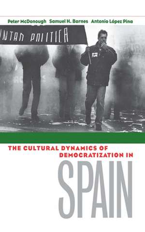 The Cultural Dynamics of Democratization in Spain de Peter McDonough