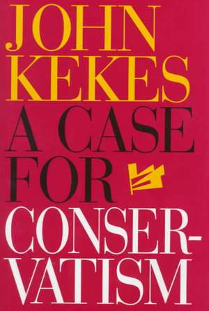 A Case for Conservatism de John Kekes