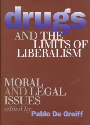 Drugs and the Limits of Liberalism – Moral and Legal Issues de Pablo De Greiff